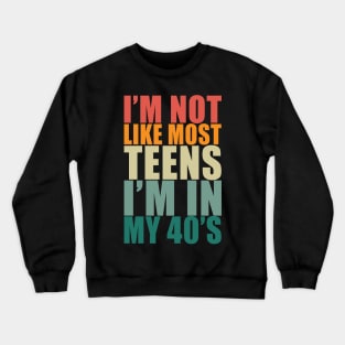 I'm not like most teens i'm in my 40s Crewneck Sweatshirt